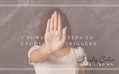 7 Powerful Steps to Uncovering Triggers