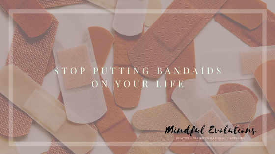 Stop putting bandaids on your life and start your greatest mindful evolution!